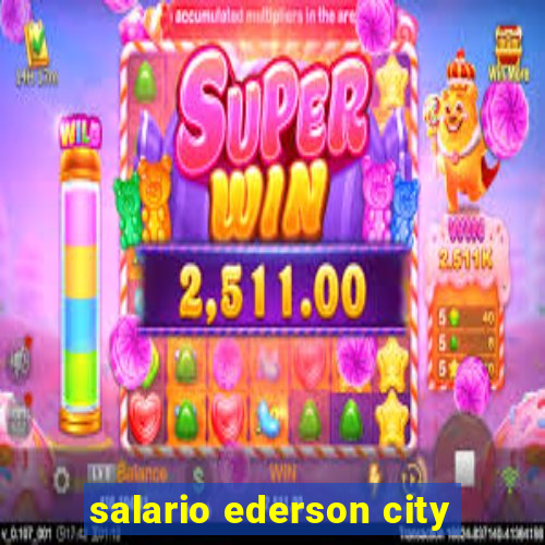 salario ederson city